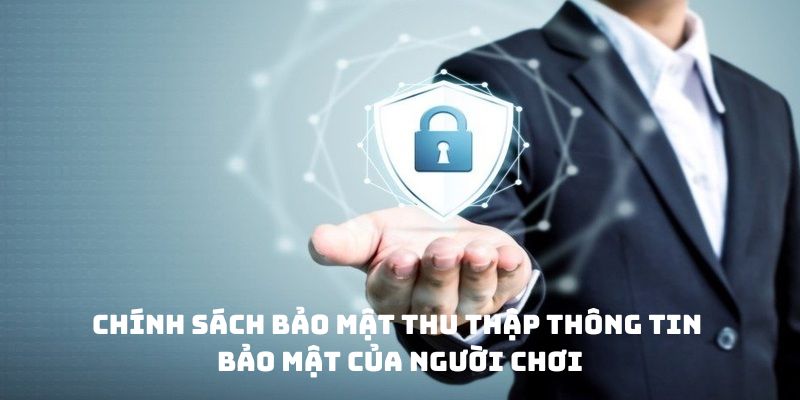 Chính sách bảo mật thu thập thông tin cơ bản của người chơi